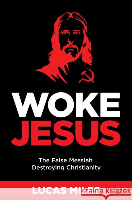 WOKE JESUS: Saving America from a False Messiah Lucas Miles 9781630062514 Humanix Books