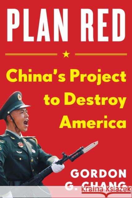 China's Plan to Destroy America: China's Plot to Destroy America Gordon G. Chang 9781630062804