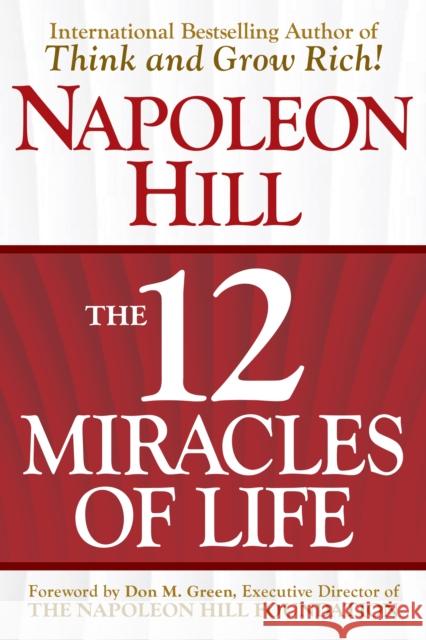 The 12 Miracles of Life: The Science of Success Napoleon Hill 9781630062866 Humanix Books