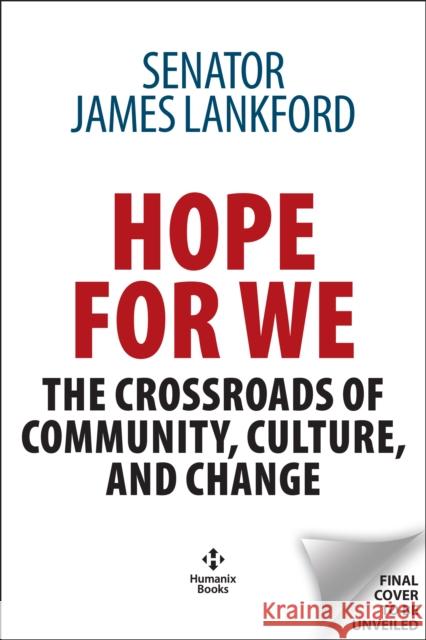 Hope for We: The Crossroads of Community, Culture, and Change James Lankford 9781630062903 Humanix Books