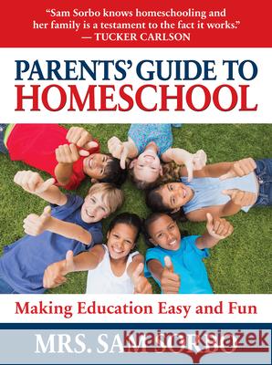 Parents' Guide to Homeschool: Make Home Education Easy and Fun Sam Sorbo 9781630063009 Humanix Books