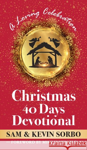 Christmas for Forty Days: A Christmastime Devotional for Families Sam Sorbo Kevin Sorbo 9781630063023 Humanix Books