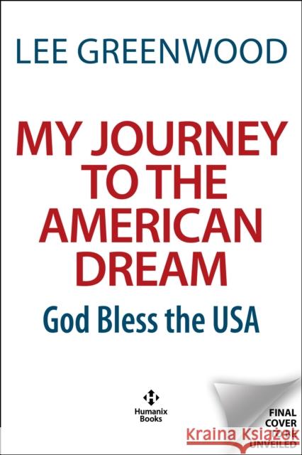 My Journey to the American Dream: God Bless the USA! Lee Greenwood 9781630063085 Humanix Books