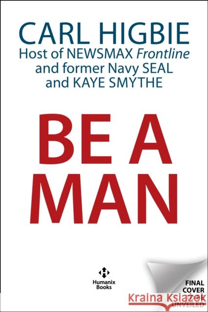 Be a Man: Mentally Tough, Physically Strong, Morally Straight, and Financially Independent Kay Smythe Hill 9781630063252 Humanix Books