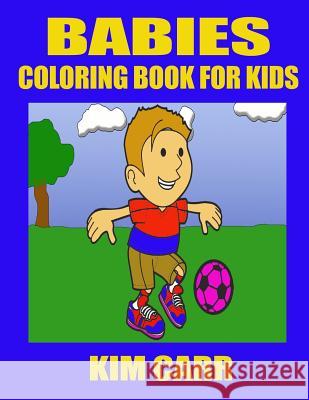 Babies: Coloring Book for Kids Kim Carr 9781630220891
