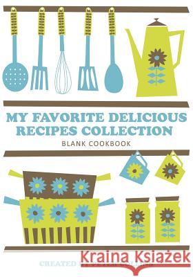 My Favorite Delicious Recipes Collection Peter Collins   9781630221089 Cooking Genius