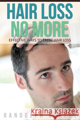 Hair Loss No More: Effective Ways to Treat Hair Loss Streete Randolph 9781630222338