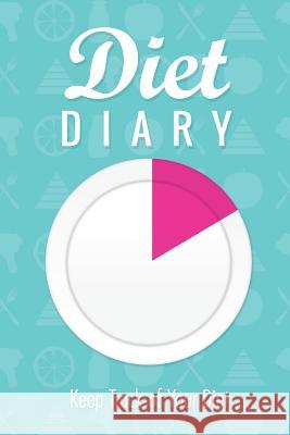 Diet Diary: Keep Track of Your Diet Speedy Publishing LLC 9781630225636 Speedy Publishing LLC