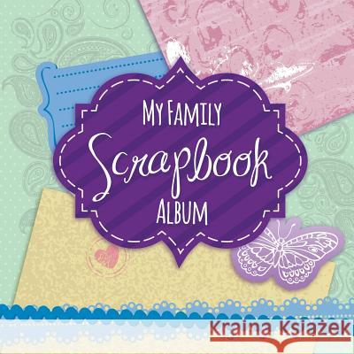 My Family Scrapbook Album Speedy Publishing LLC   9781630225643 Speedy Publishing LLC