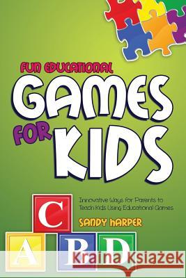 Fun Educational Games for Kids Sandy Harper 9781630225759 Speedy Publishing LLC
