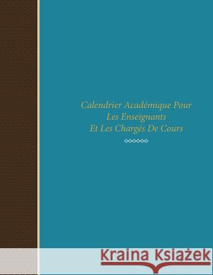 Calendrier Academique Pour Les Enseignants Et Les Charges de Cours Colin Scott Speedy Publishin 9781630226220 Speedy Publishing LLC