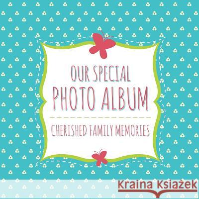 Our Special Photo Album: Cherished Family Memories Speedy Publishing LLC   9781630226442 Speedy Publishing LLC