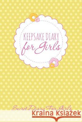 Keepsake Diary for Girls: Secret Diary for Girls Speedy Publishing LLC   9781630226459 Speedy Publishing LLC