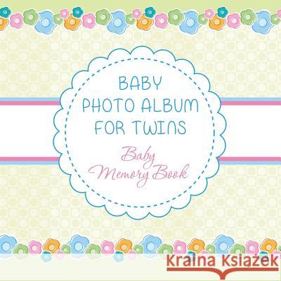 Baby Photo Album for Twins: Baby Memory Book Speedy Publishing LLC   9781630226541 Speedy Publishing LLC