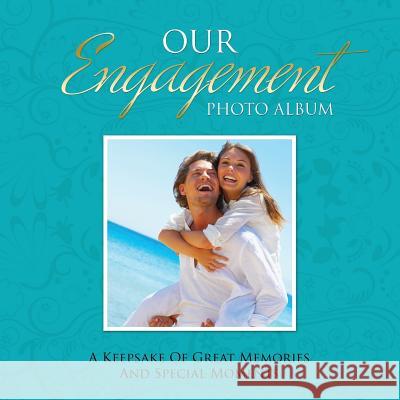 Our Engagement Photo Album: A Keepsake of Great Memories and Special Moments Speedy Publishing LLC   9781630226626 Speedy Publishing LLC