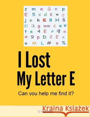 I Lost My Letter E: Can You Help Me Find It? Paula Gayle Smith 9781630228705