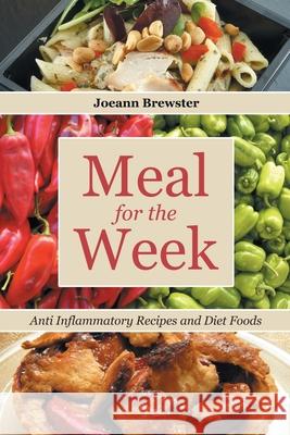 Meal for the Week: Anti Inflammatory Recipes and Diet Foods Joeann Brewster Rand Racquel  9781630228880 Cooking Genius