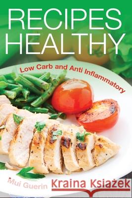 Recipes Healthy: Low Carb and Anti Inflammatory Guerin, Mui 9781630229054 Cooking Genius