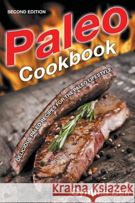 Paleo Cookbook [Second Edition]: Delicious Paleo Recipes for the Paleo Lifestyle Cynthia Bell 9781630229405