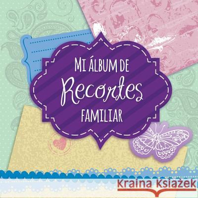 Mi Album de Recortes Familiar Speedy Publishing LLC 9781630229702 Speedy Publishing LLC