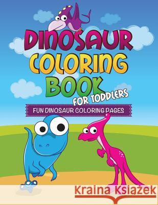 Dinosaur Coloring Book for Toddlers: Fun Dinosaur Coloring Pages Speedy Publishing LLC   9781630229733 Speedy Publishing LLC