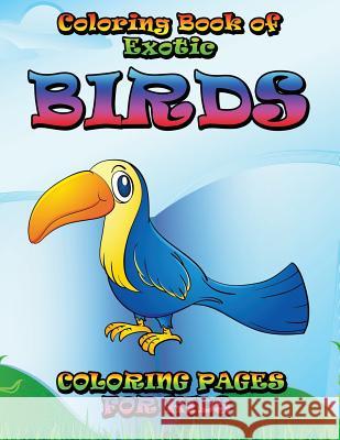 Coloring Book of Exotic Birds Subtitle: Coloring Pages for Kids Speedy Publishing LLC   9781630229955 Speedy Publishing LLC