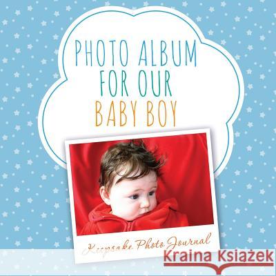 Photo Album for Our Baby Boy: Keepsake Photo Journal Speedy Publishing LLC   9781630229962 Speedy Publishing LLC