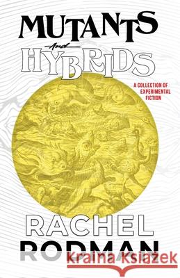 Mutants and Hybrids Rachel Rodman 9781630230791