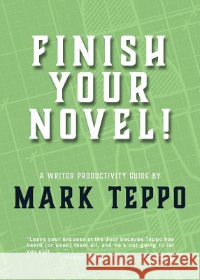 Finish Your Novel!: A Writer Productivity Guide Mark Teppo 9781630231675 Mark Teppo