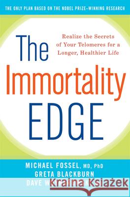 The Immortality Edge: Realize the Secrets of Your Telomeres for a Longer, Healthier Life Michael Fossel 9781630260194 John Wiley & Sons