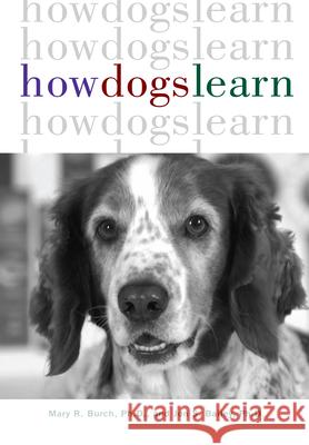 How Dogs Learn Mary R. Burch Jon S. Bailey Jack Michael 9781630260385