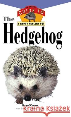 The Hedgehog: An Owner's Guide to a Happy Healthy Pet Dawn Wrobel Susan Brown 9781630260415 Howell Books
