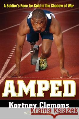 Amped: A Soldier's Race for Gold in the Shadow of War Kortney Clemons Bill Briggs 9781630260422 John Wiley & Sons