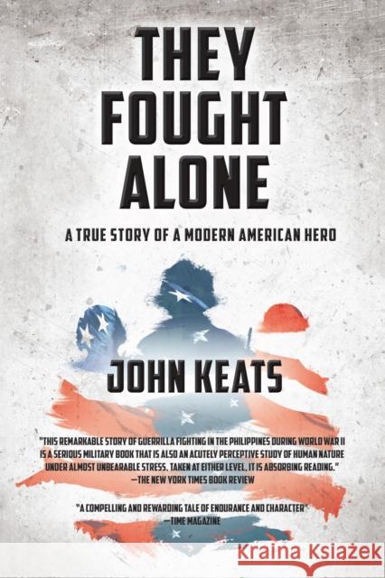 They Fought Alone: A True Story of a Modern American Hero John Keats 9781630260767
