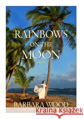 Rainbows on the Moon Barbara Wood 9781630260880
