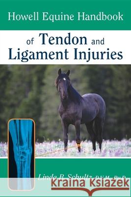 Howell Equine Handbook of Tendon and Ligament Injuries Linda B. Schultz 9781630261146 Howell Books
