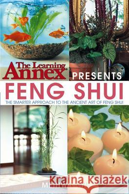 The Learning Annex Presents Feng Shui: The Smarter Approach to the Ancient Art of Feng Shui Meihwa Lin 9781630261283 