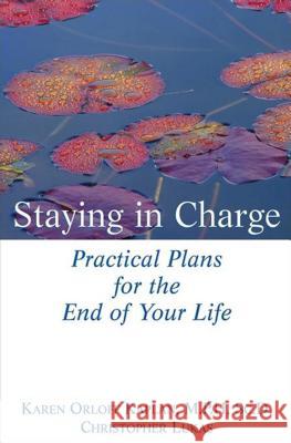 Staying in Charge: Practical Plans for the End of Your Life Karen Orloff Kaplan Christopher Lukas 9781630261702