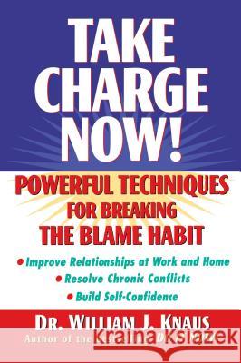 Take Charge Now!: Powerful Techniques for Breaking the Blame Habit William J. Knaus William Knaus 9781630261740 John Wiley & Sons