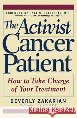 The Activist Cancer Patient: How to Take Charge of Your Treatment Beverly Zakarian Ezra M. Greenspan 9781630261788 John Wiley & Sons
