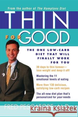 Thin for Good: The One Low-Carb Diet That Will Finally Work for You Fred Pescatore 9781630262440