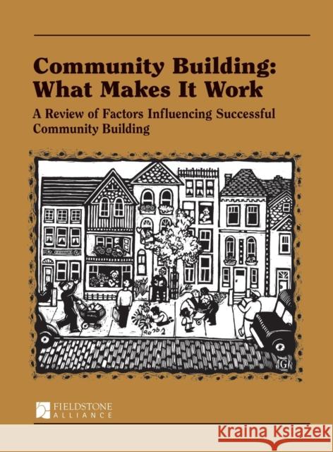 Community Building: What Makes It Work: A Review of Factors Influencing Successful Community Building Paul W. Mattessich Wilder Research Center 9781630263003 Fieldstone Alliance