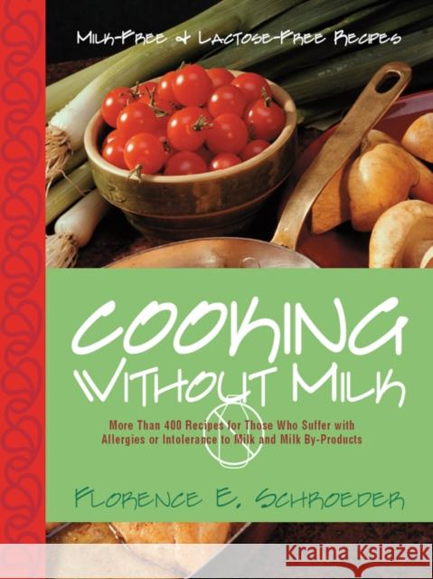 Cooking Without Milk: Milk-Free and Lactose-Free Recipes Florence E. Schroeder 9781630263041 Cumberland House Publishing