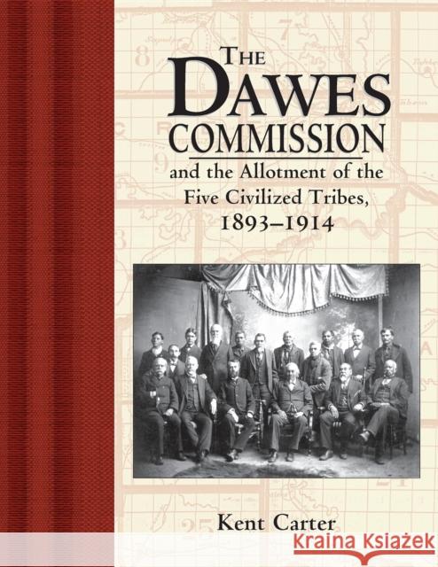 The Dawes Commission: And the Allotment of the Five Civilized Tribes, 1893-1914 Kent Carter 9781630263102 Ancestry.com