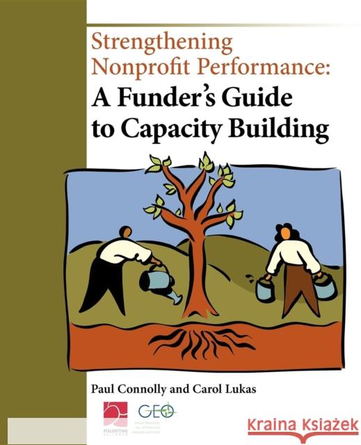 Strengthening Nonprofit Performance: A Funder's Guide to Capacity Building Paul Connolly Carol Lukas 9781630264307 Fieldstone Alliance