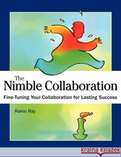 The Nimble Collaboration: Fine-Tuning Your Collaboration for Lasting Success Karen Louise Ray 9781630264512 Fieldstone Alliance