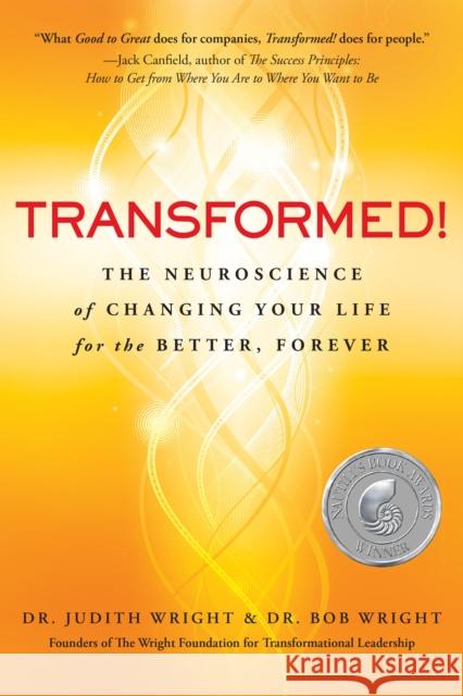 Transformed!: The Neuroscience of Changing Your Life for the Better, Forever Wright, Judith 9781630264741