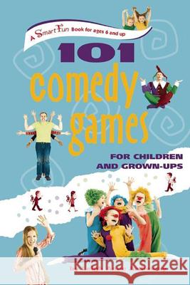 101 Comedy Games for Children and Grown-Ups Leigh Anne Jasheway 9781630266394