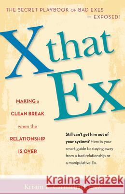 X That Ex: Making a Clean Break When the Relationship Is Over Kristin Carmichael 9781630266745 Hunter House Publishers