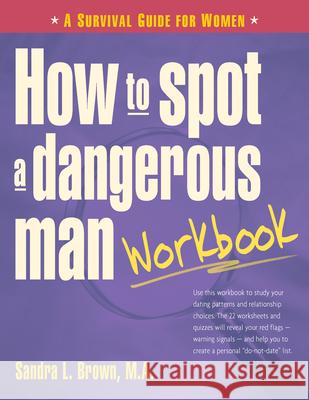 How to Spot a Dangerous Man Workbook: A Survival Guide for Women Sandra L. Brown 9781630266950 Hunter House Publishers